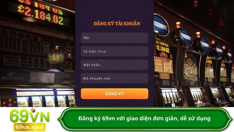 Đăng ký 69vn với giao diện đơn giản, dễ sử dụng