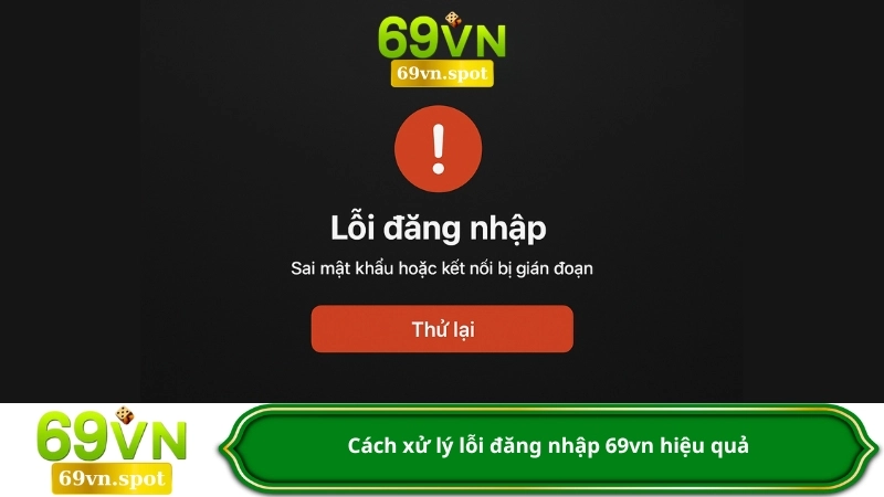 Cách xử lý lỗi đăng nhập 69vn hiệu quả